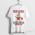 Officials Grinch Sometimes I Just Want To Throw Cow Poop Grow Up Christmas Premium T-Shirts, Hoodie, Sweatshirt