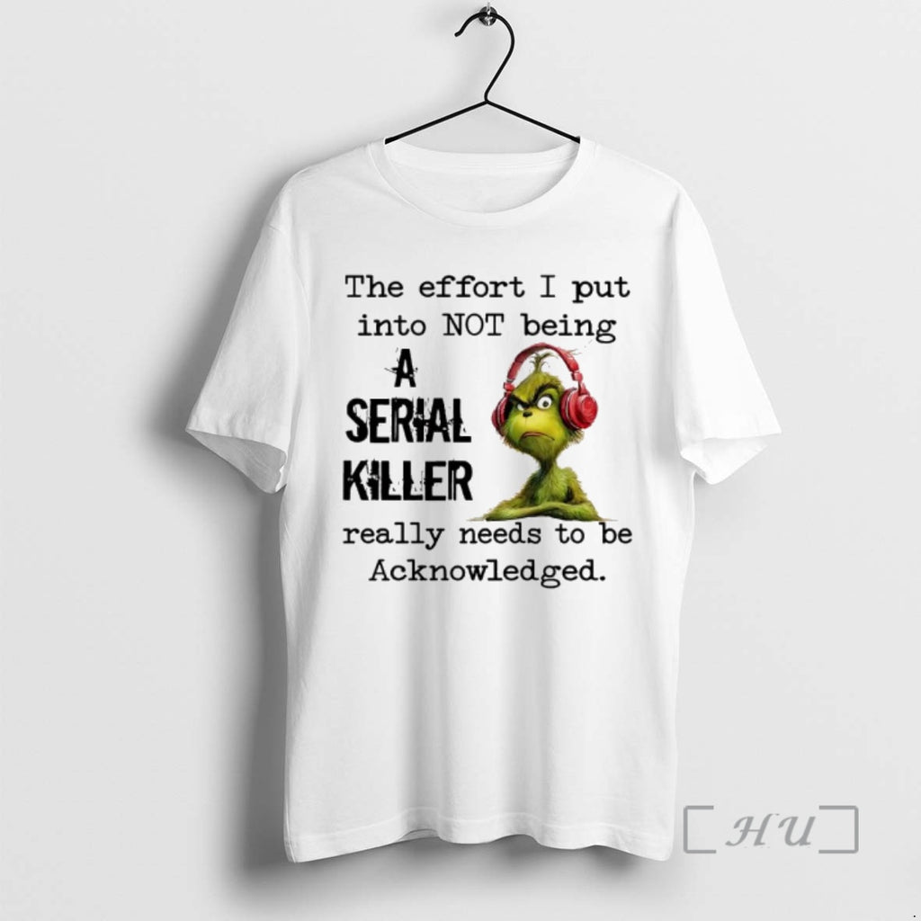 Officials Grinch The Effort I Put Into Not Being A Serial Killer Really Needs To T-Shirts, Hoodie, Sweatshirt