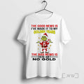 Officials Grinch The Good News Is Ive Made It To My Golden Years Christmas Premium T-Shirts, Hoodie, Sweatshirt