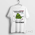 Officials Grinch Too Young To Retire Too Poor To Quit Too Fat To Strip Premium T-Shirts, Hoodie, Sweatshirt | InkRitualCo.com