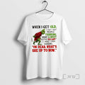Officials Grinch When I Get Old I Dont Want People Thinking What Sweet Little T-Shirts, Hoodie, Sweatshirt