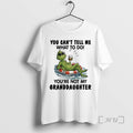 Officials Grinch You Cant Tell Me What To Do Youre Not My Granddaughter Premium T-Shirts, Hoodie, Sweatshirt