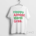 Officials Happy Almost Mardi Gras T-Shirts, Hoodie, Sweatshirt | InkRitualCo.com