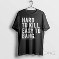 Officials Hard To Kill Easy To Bang T-Shirts, Hoodie, Sweatshirt | InkRitualCo.com