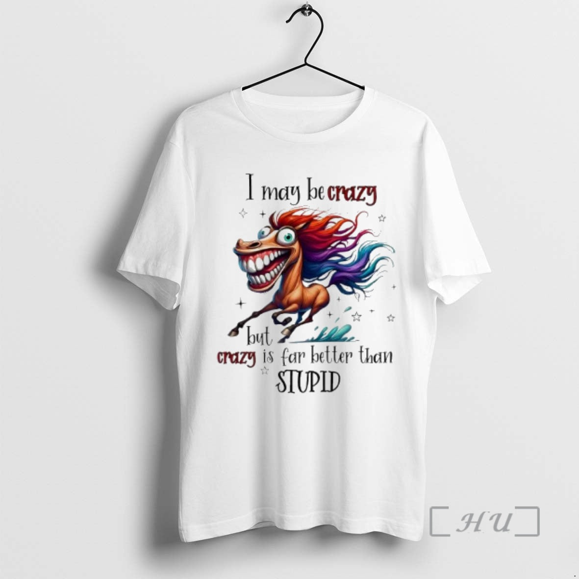Officials Horse I May Be Crazy But I Crazy Is Far Better Than Stupid Premium T-Shirts, Hoodie, Sweatshirt | InkRitualCo.com