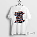 Officials How Do You Know Im Not Talking To James Jackson Premium T Shirts Sweater Hoodie, Sweatshirt | InkRitualCo.com