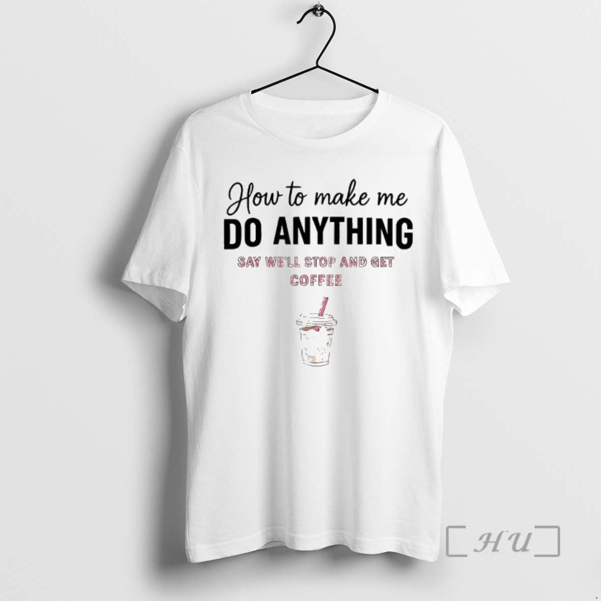 Officials How To Make Me Do Anything Say Well Stop And Get Coffee Premium T-Shirts, Hoodie, Sweatshirt | InkRitualCo.com