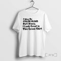 Officials I May Be Color Blind But I Know I Look Great In This Green T-Shirts, Hoodie, Sweatshirt | InkRitualCo.com