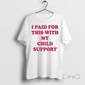 Officials I Paid For This With My Child Support T-Shirts, Hoodie, Sweatshirt | InkRitualCo.com