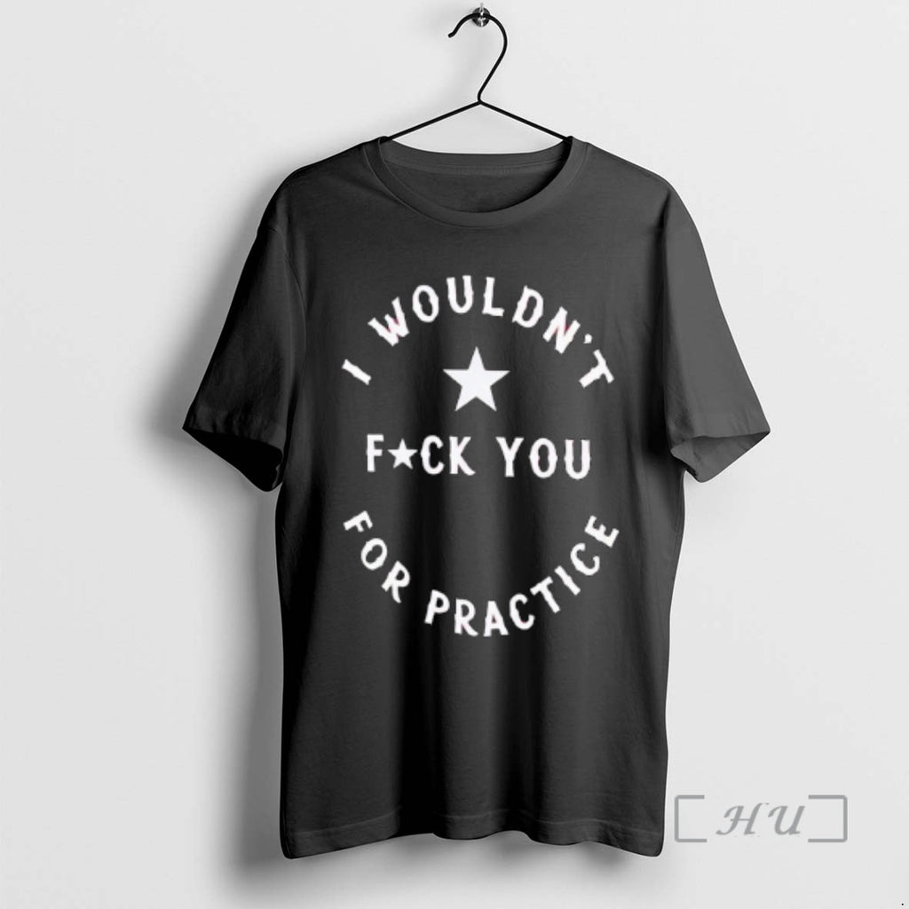 Officials I Wouldnt Fuck You For Practice Star Logo T-Shirts, Hoodie, Sweatshirt | InkRitualCo.com