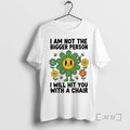Officials I Am Not The Bigger Person I Will Hit You With A Chair Premium T-Shirts, Hoodie, Sweatshirt | InkRitualCo.com