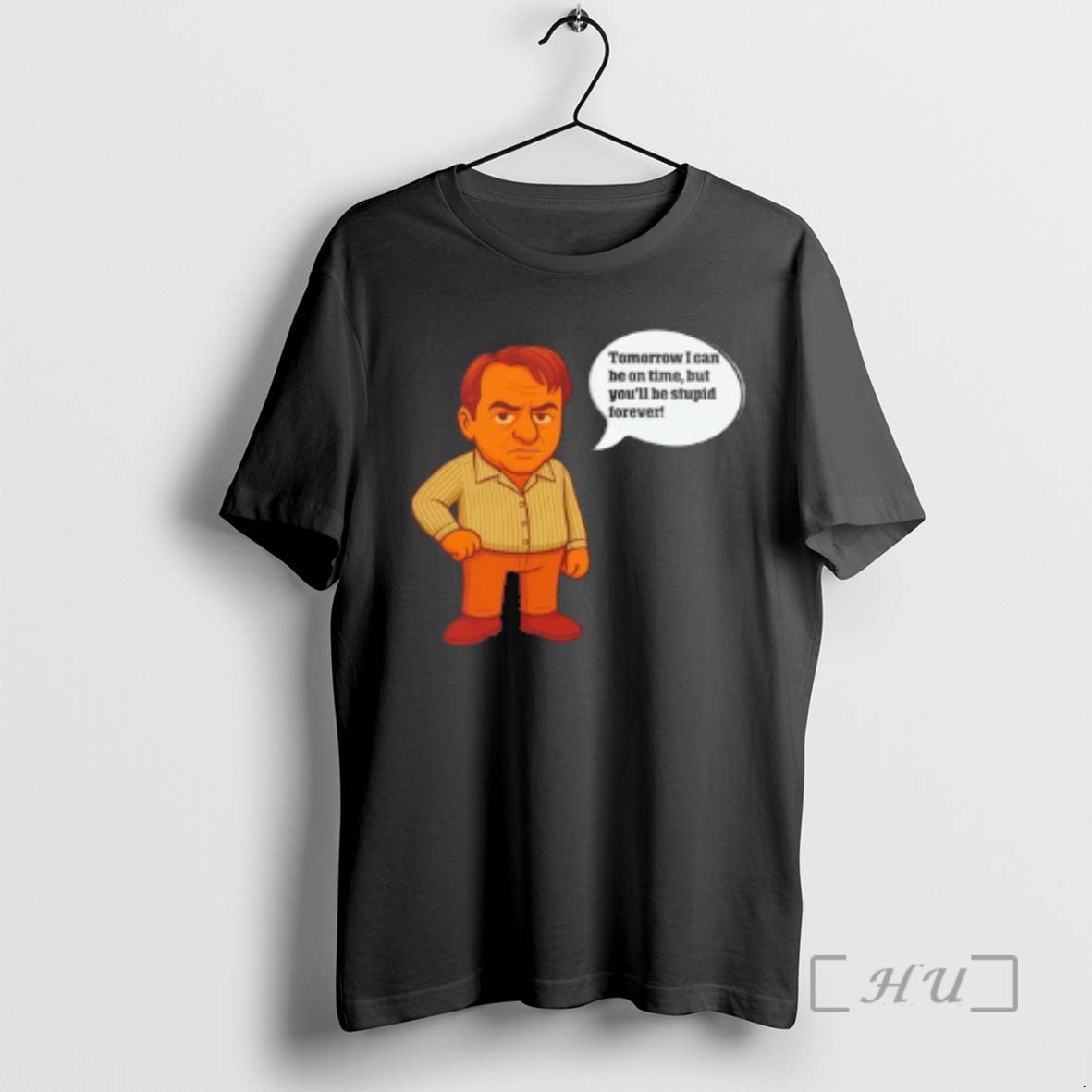 Officials I Can Tomorrow Be On Time But Youll Be Stupid Forever Premium T Shirts Hoodie, Sweatshirt | InkRitualCo.com