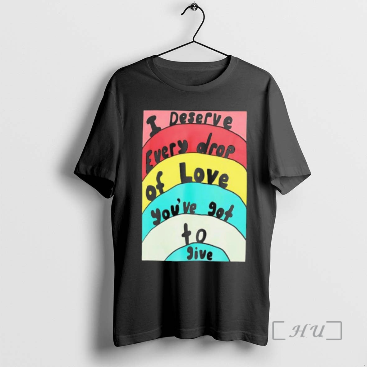 Officials I Deserve Every Drop Of Love Youve Got To Give Premium T Shirts Sweater Hoodie, Sweatshirt | InkRitualCo.com