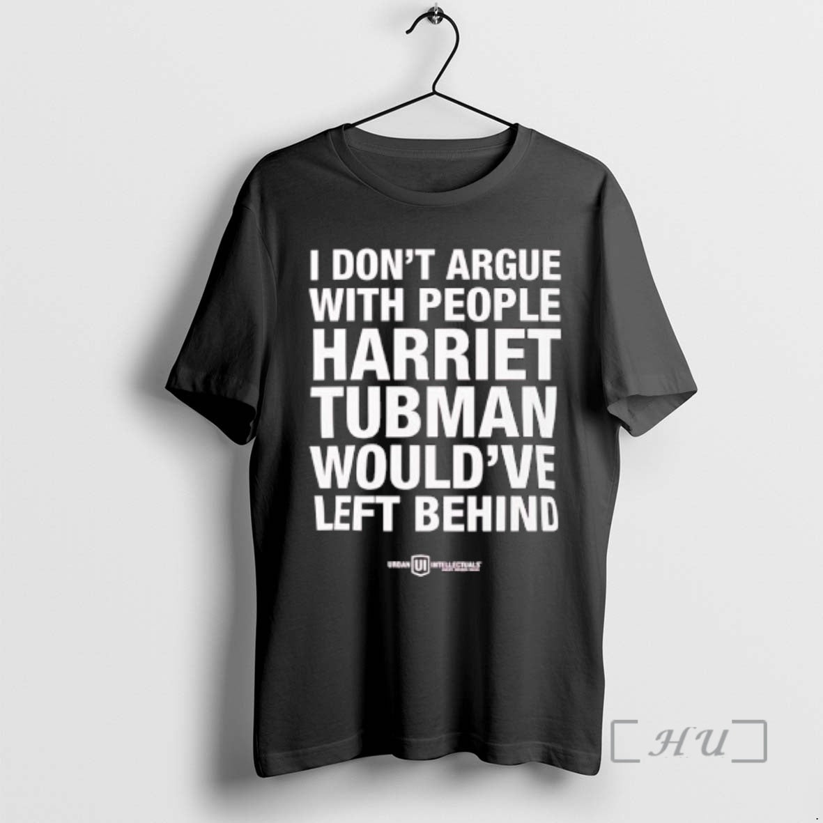 Officials I Dont Argue With People Harriet Tubman Wouldve Left Behind Urban Intellectuals Premium T-Shirts, Hoodie,...