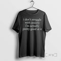Officials I Dont Struggle With Anxiety Im Actually Pretty Good At It Premium T Shirts Hoodie, Sweatshirt | InkRitualCo.com