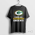 Officials I Need All Green Bay Packers Check In T-Shirts, Hoodie, Sweatshirt | InkRitualCo.com