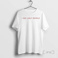 I See Ugly People Ringer T-Shirts, Hoodie, Sweatshirt | InkRitualCo.com