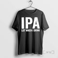 Officials Ipa Lot When I Drink Meme T-Shirts, Hoodie, Sweatshirt | InkRitualCo.com