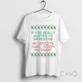 Officials If God Really Wanted To Impress Me He Wouldve Made Joseph Pregnant Ugly Christmas T-Shirts, Hoodie, Sweatshirt