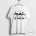 Officials If Im Murdered Just Know I Talked Shit Till The Bitter End Bloody Hands T-Shirts, Hoodie, Sweatshirt