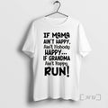 Officials If Mama Aint Happy Aint Nobody Happy If Grandma Aint Happy Run Premium T-Shirts, Hoodie, Sweatshirt