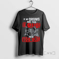 Officials If My Drums Are Too Loud Youre Too Old T-Shirts, Hoodie, Sweatshirt | InkRitualCo.com