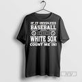 Officials If It Involves Baseball And The Chicago White Sox Count Me In T-Shirts, Hoodie, Sweatshirt | InkRitualCo.com