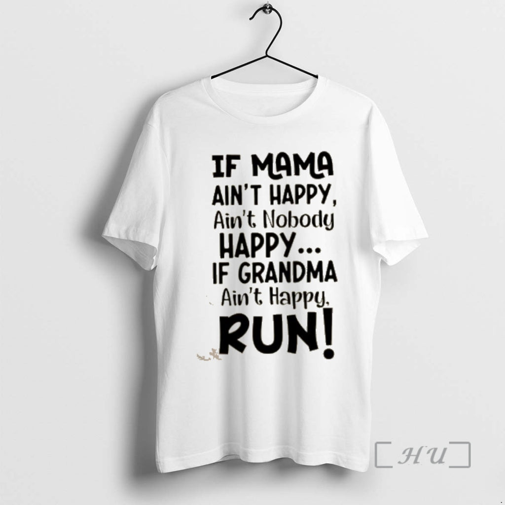 Officials If Mama Aint Happy Aint Nobody Happy If Grandma Aint Happy Run Quote Premium T-Shirts, Hoodie, Sweatshirt
