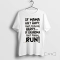 Officials If Mama Aint Happy Aint Nobody Happy If Grandma Aint Happy Run Quote Premium T-Shirts, Hoodie, Sweatshirt