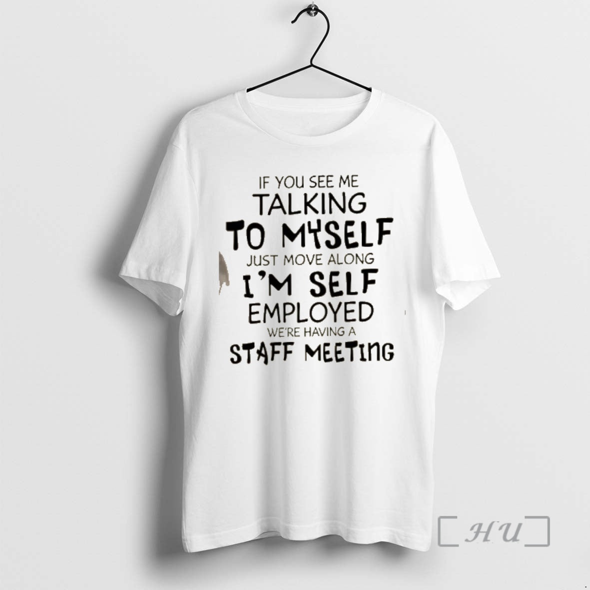 Officials If You See Me Talking To Myself Just Move Along Im Self Employed Were T-Shirts, Hoodie, Sweatshirt