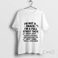 Officials Im Not A Snack Im A Full Street Taco T-Shirts, Hoodie, Sweatshirt | InkRitualCo.com