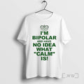 Officials Im Bipolar And Have No Idea What Calm Is Circle Premium T Shirts Sweater Hoodie, Sweatshirt | InkRitualCo.com