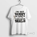 Officials Im Not Bossy I Have Leadership Skills Text T-Shirts, Hoodie, Sweatshirt | InkRitualCo.com