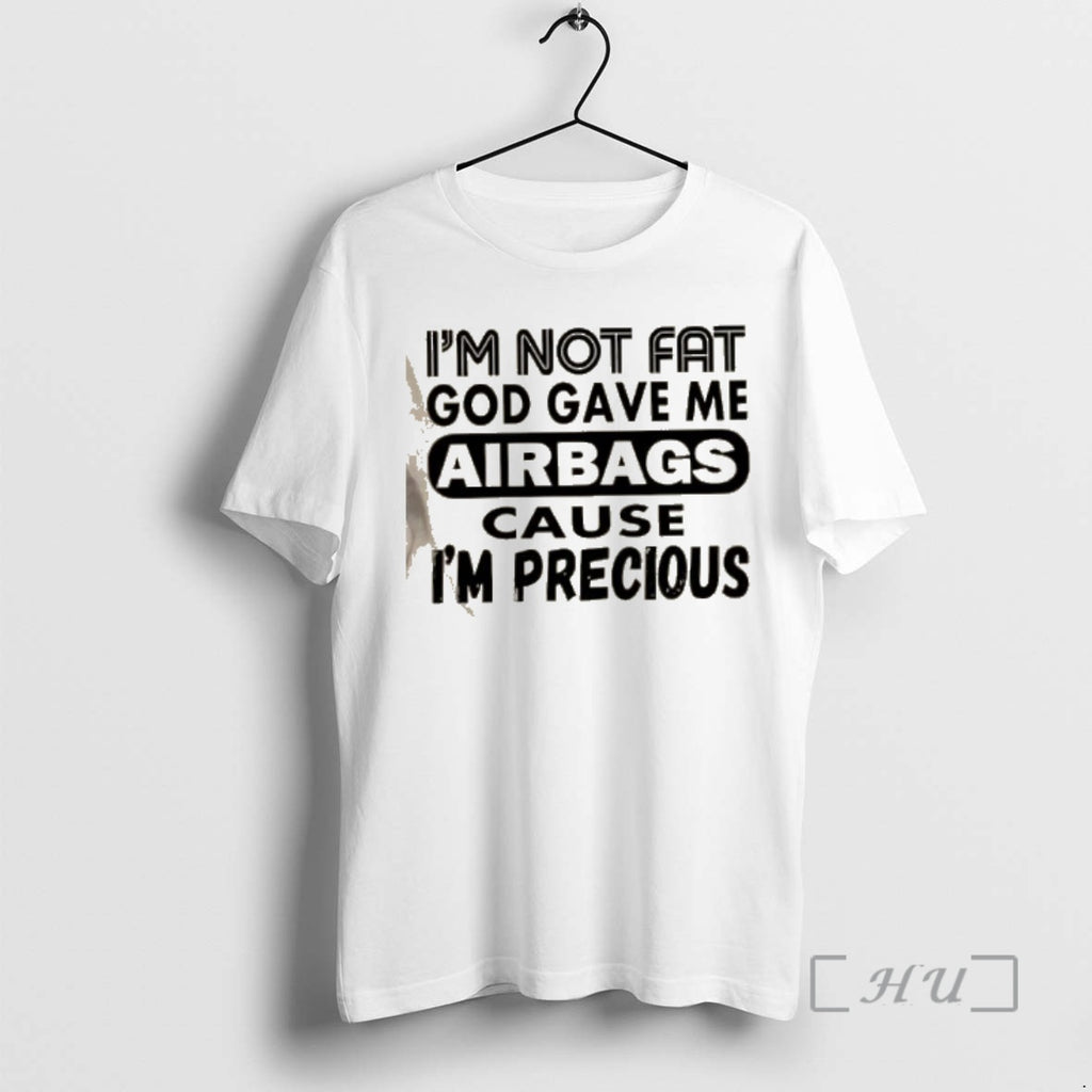 Officials Im Not Fat God Gave Me Airbags Cause Im Precious Quotes Premium T Shirts Hoodie, Sweatshirt | InkRitualCo.com