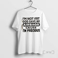 Officials Im Not Fat God Gave Me Airbags Cause Im Precious Quotes Premium T Shirts Hoodie, Sweatshirt | InkRitualCo.com