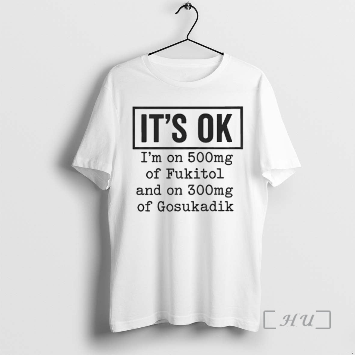 Officials Im On 500mg Of Fukitol And On 300mg Of Gosukadik Its Ok Graphic Premium T-Shirts, Hoodie, Sweatshirt