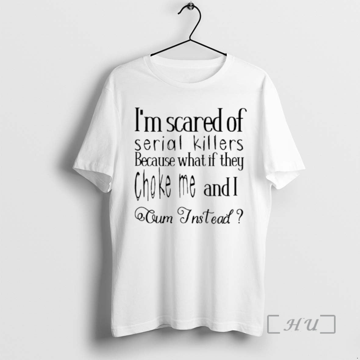 Officials Im Scared Of Serial Killers Because What If They Choke Me And I Oum T-Shirts, Hoodie, Sweatshirt | InkRitualCo.com
