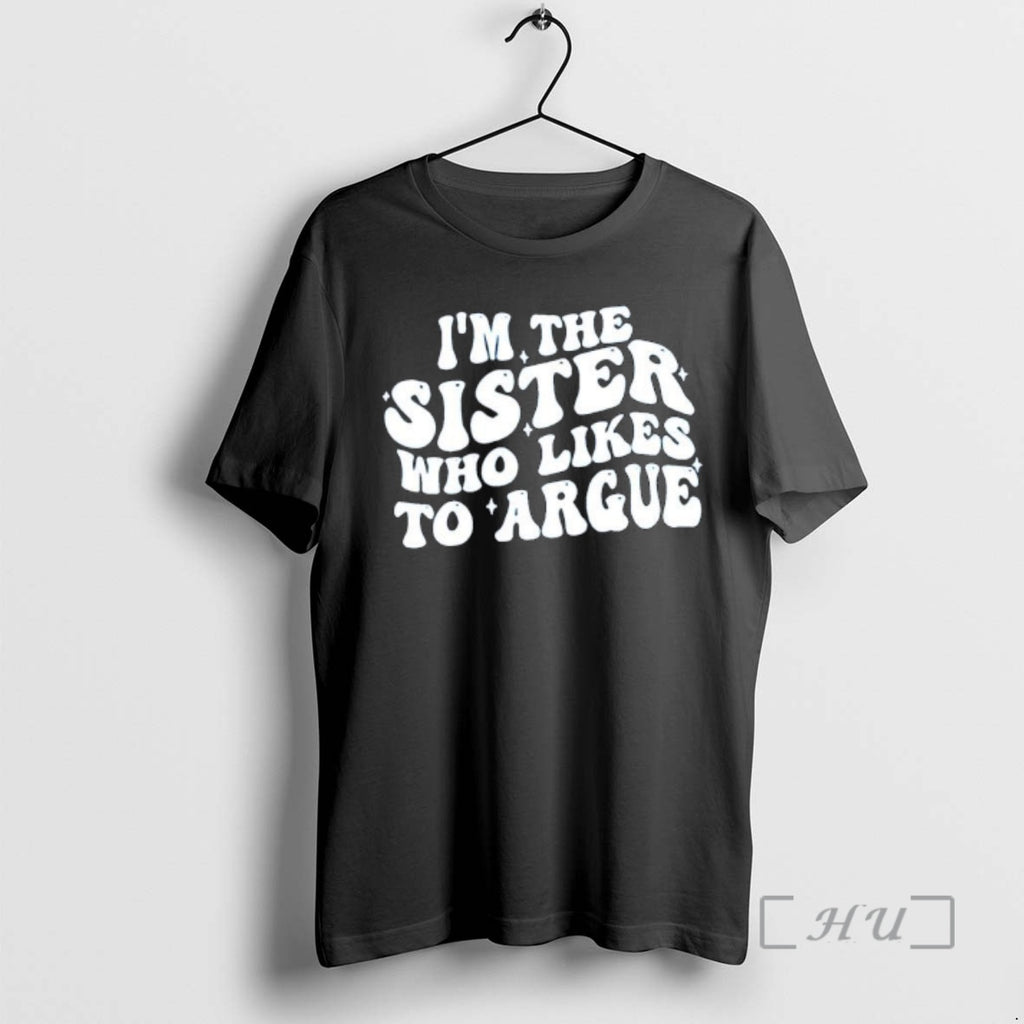 Officials Im The Sister Who Likes To Argue Phrase T-Shirts, Hoodie, Sweatshirt | InkRitualCo.com
