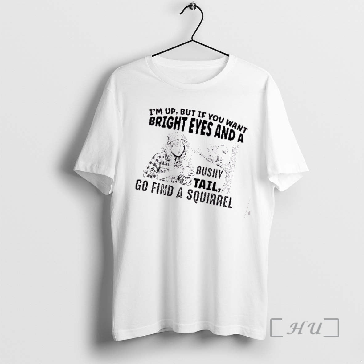 Officials Im Up But If You Want Bright Eyes And A Bushy Tail Go Find T-Shirts, Hoodie, Sweatshirt | InkRitualCo.com