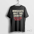 Officials Immigrants Built This Country Show Some Respect T-Shirts, Hoodie, Sweatshirt | InkRitualCo.com