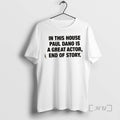 Officials In This House Paul Is A Great Actor End Of Story Premium T Shirts Hoodie, Sweatshirt | InkRitualCo.com