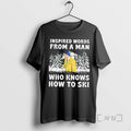Officials Inspired Words From A Man Who Knows How To Ski Premium T Shirts Sweater Hoodie, Sweatshirt | InkRitualCo.com