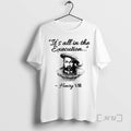 Officials Its All In The Execution Henry Viii Quote King Of England Woman Premium T-Shirts, Hoodie, Sweatshirt