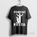 Officials Its Not Gay If Its The Tsa T-Shirts, Hoodie, Sweatshirt | InkRitualCo.com