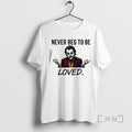 Officials Joker Never Beg To Be Loved T-Shirts, Hoodie, Sweatshirt | InkRitualCo.com