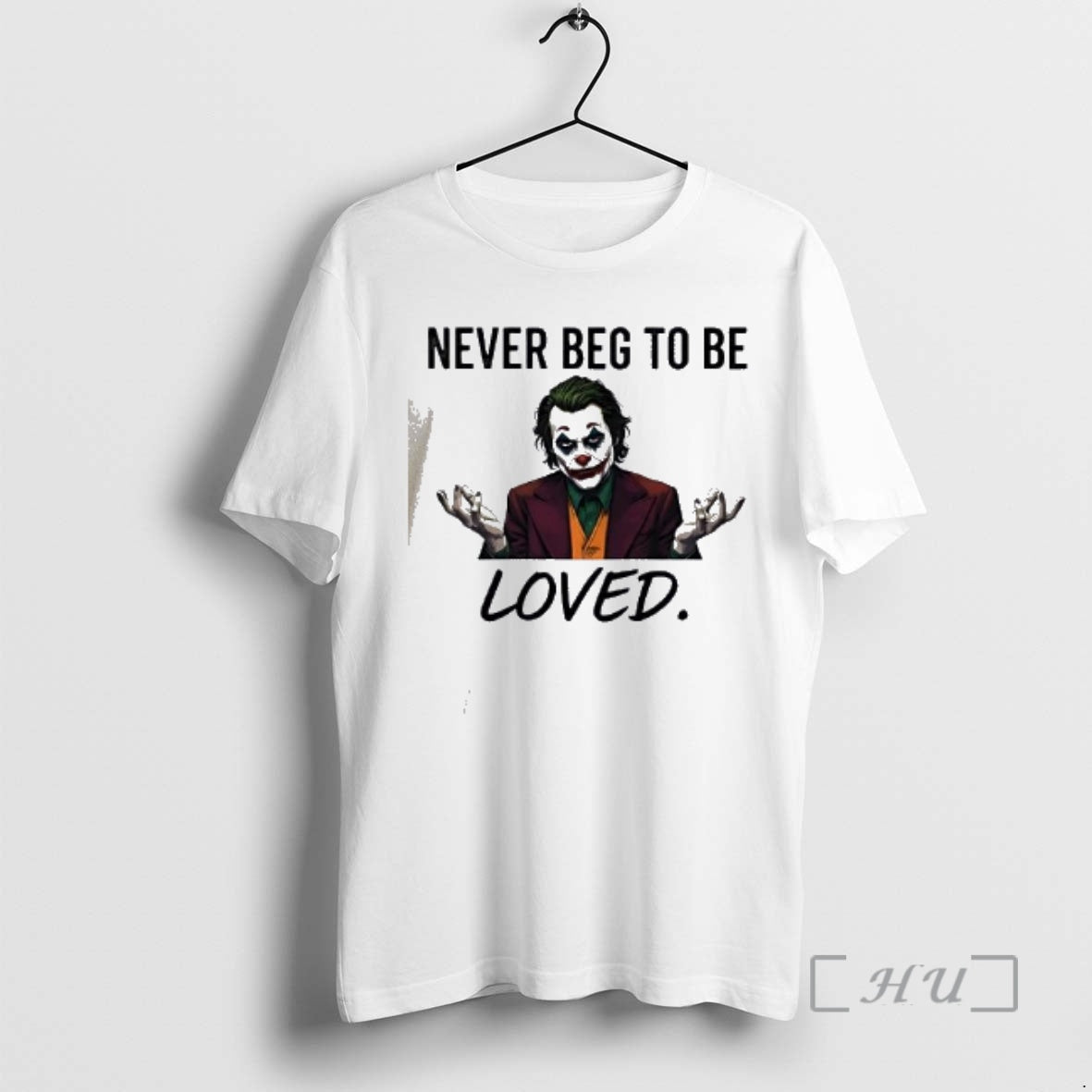 Officials Joker Never Beg To Be Loved T-Shirts, Hoodie, Sweatshirt | InkRitualCo.com