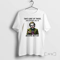 Officials Joker Take Care Of Those Who Inspire You To Become Better Premium T Shirts Hoodie, Sweatshirt | InkRitualCo.com