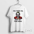 Officials Joker You Think You Know Me Think Again T-Shirts, Hoodie, Sweatshirt | InkRitualCo.com