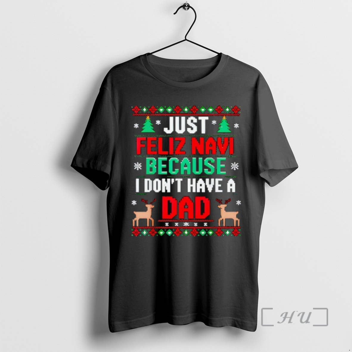 Officials Just Feliz Navi Because I Dont Have A Dad Ugly Xmas Premium T Shirts Hoodie, Sweatshirt | InkRitualCo.com