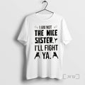 Officials Kung Fu I Am Not The Nice Sister Ill Fight Ya Premium T Shirts Hoodie, Sweatshirt | InkRitualCo.com